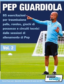 Pep Guardiola 85 esercitazioni per trasmissione palla, rondos, giochi di possesso e circuiti tecnici dalle sessioni di allenamento di Pep
