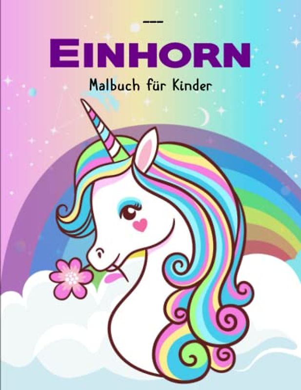 Einhorn-Malbuch für Kinder im Alter von 3-5 Jahren - Träumen Und Meditieren: Spielerisch die Kreativität und Selbstständigkeit fördern | Anti-Stress Ausmalbuch Für Kinder