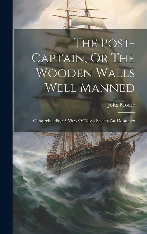 The Post-captain, Or The Wooden Walls Well Manned