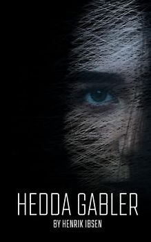 Hedda Gabler: A timeless exploration of human nature and tragedy (Annotated)