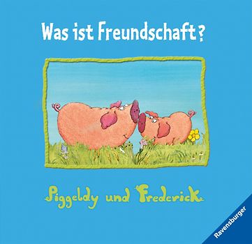 Piggeldy und Frederick: Was ist Freundschaft?