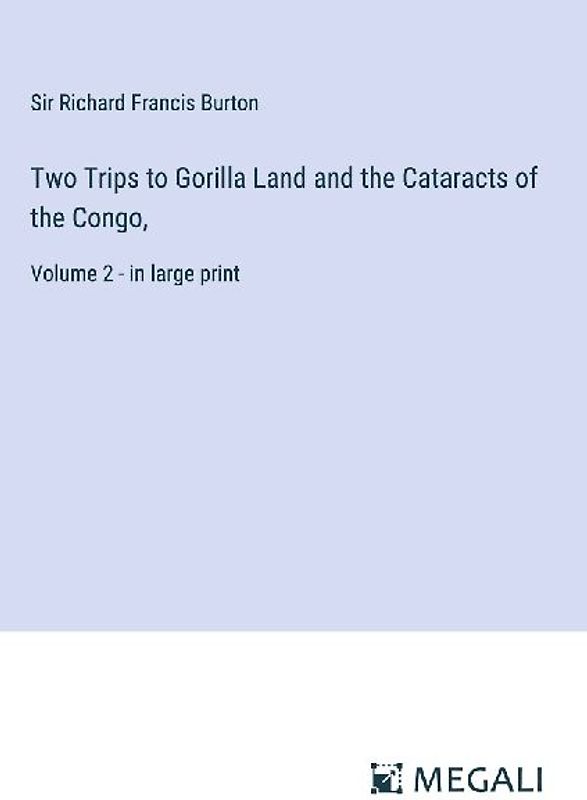 Two Trips to Gorilla Land and the Cataracts of the Congo,