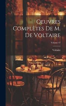 Oeuvres Complètes De M. De Voltaire; Volume 47