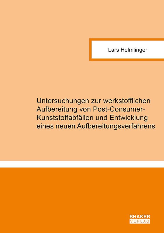 Untersuchungen zur werkstofflichen Aufbereitung von Post-Consumer-Kunststoffabfällen und Entwicklung eines neuen Aufbereitungsverfahrens