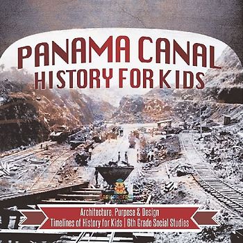 Panama Canal History for Kids - Architecture, Purpose & Design | Timelines of History for Kids | 6th Grade Social Studies
