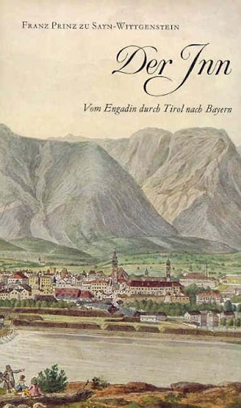 Der Inn.. Vom Engadin durch Tirol nach Bayern.