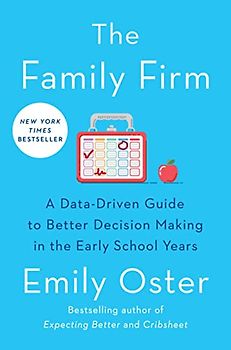 The Family Firm: A Data-Driven Guide to Better Decision Making in the Early School Years (The ParentData Series, Band 3)