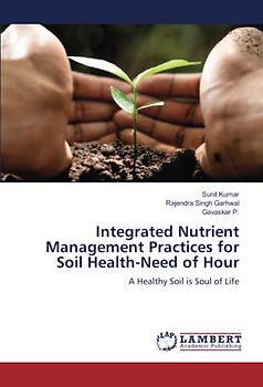 Integrated Nutrient Management Practices for Soil Health-Need of Hour: A Healthy Soil is Soul of Life