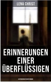 Erinnerungen einer Überflüssigen (Autobiografischer Roman)