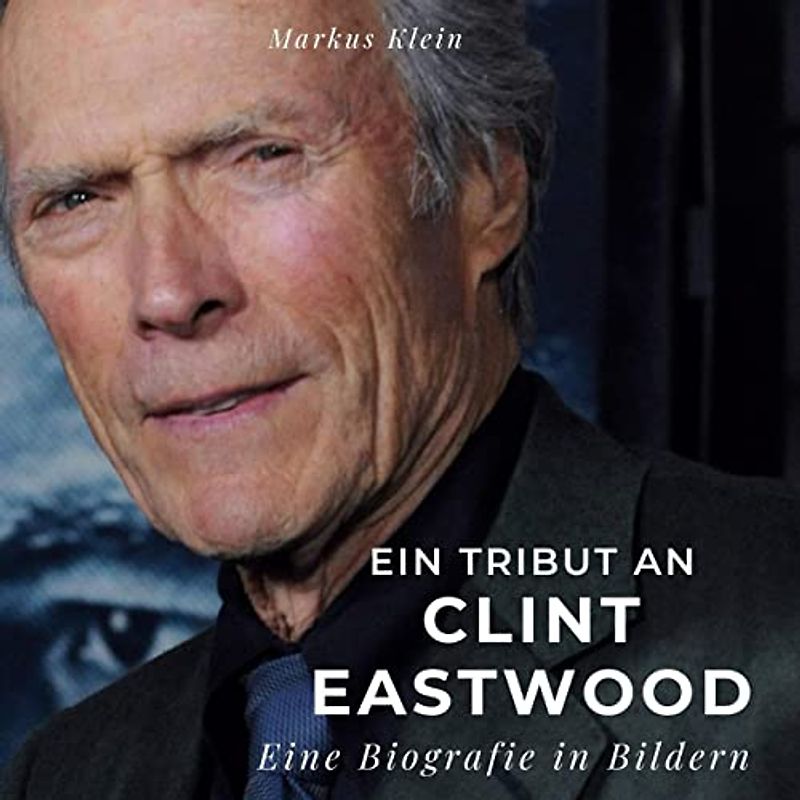 Ein Tribut an Clint Eastwood: Eine Biografie in Bildern