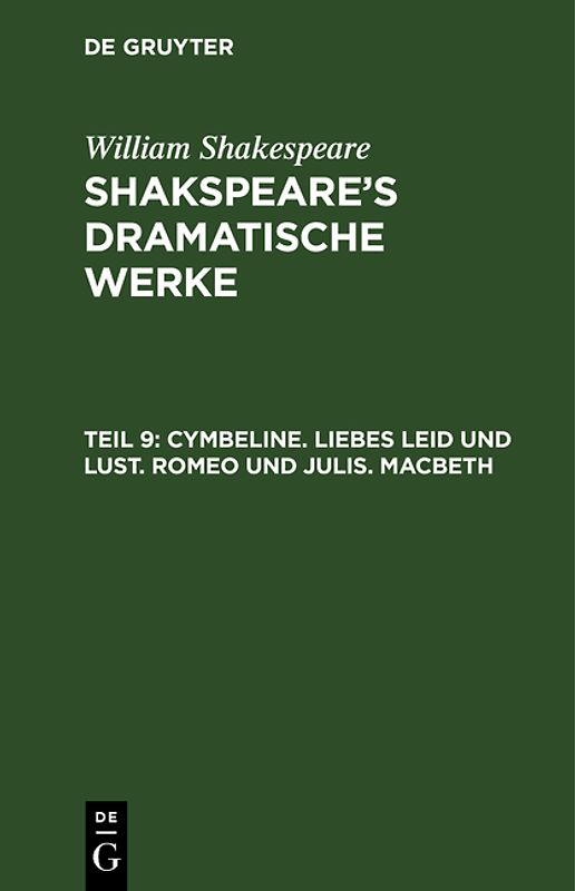 William Shakespeare: Shakspeare’s dramatische Werke / Cymbeline. Liebes Leid und Lust. Romeo und julis. Macbeth