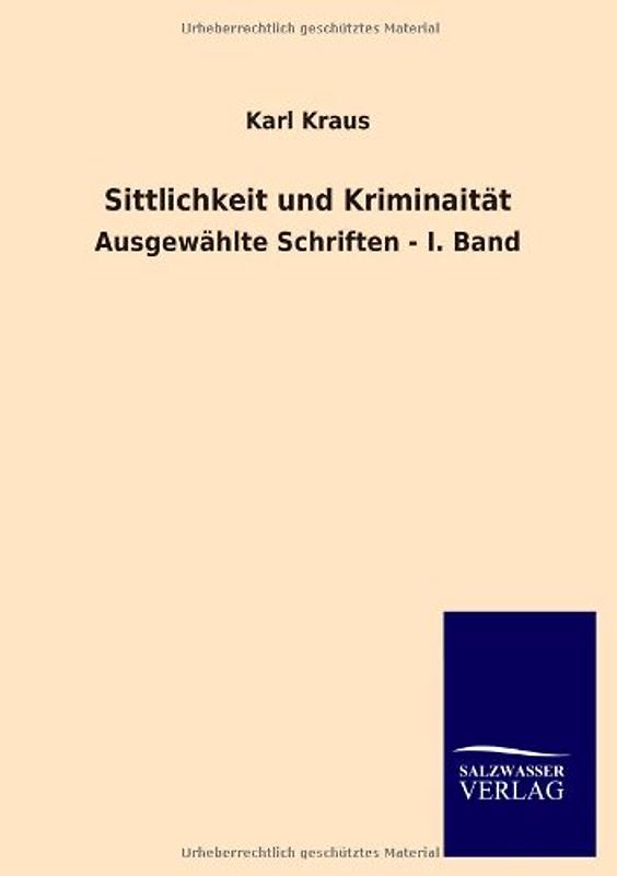 Sittlichkeit und Kriminaität: Ausgewählte Schriften - I. Band - Kraus, Karl