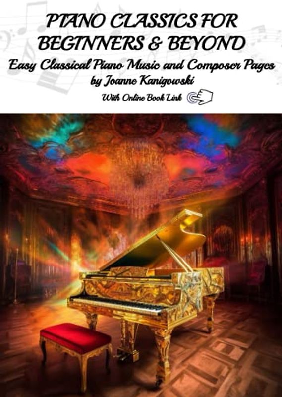 Piano Classics for Beginners and Beyond: Easy Classical Piano Music and Composer Pages (The Piano Classics Series, Band 1)