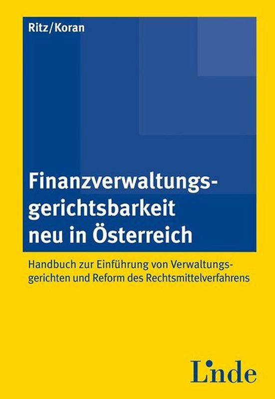 Finanzverwaltungsgerichtsbarkeit neu in Österreich - Handbuch zur Einführung von Verwaltungsgerichten und Reform des Rechtsmittelverfahrens