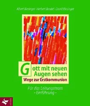 Gott mit neuen Augen sehen. Wege zur Erstkommunion. Für das Leitungsteam - Einführung