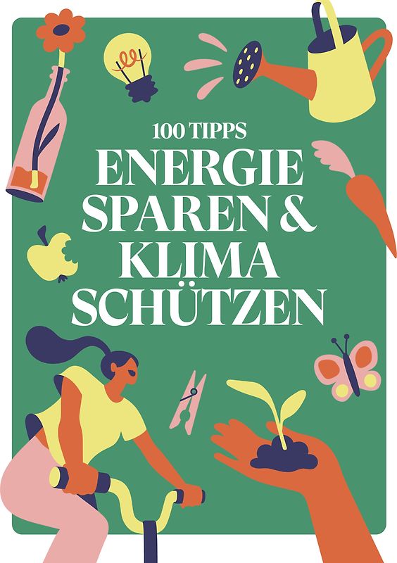 100 TIPPS: ENERGIE SPAREN & KLIMA SCHÜTZEN