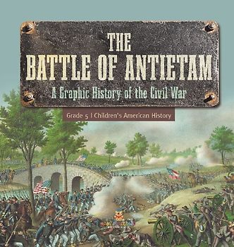 The Battle of Antietam | A Graphic History of the Civil War Grade 5 | Children's American History