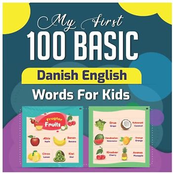 My First 100 Basic Danish English Words For Kids: 130+ Words: An excellent Danish -English wordbook for bilingual children.