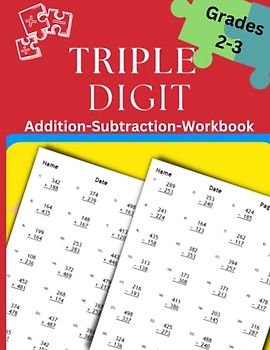 Tripple Digit Addition and Subtraction Workbook; A Math Workbook for 2nd & 3rd Grade With over 1000 Exercises For Homeschool or Classroom: For Ages 7-9