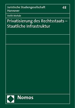 Privatisierung des Rechtsstaats - Staatliche Infrastruktur. Vortrag, gehalten am 12. Februar 2008 im Rahmen des Gesamtthemas "Der Umbau des Rechtsstaats"