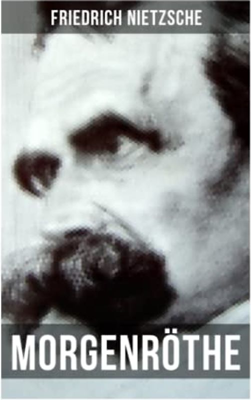 Morgenröthe: Gedanken über die moralischen Vorurteile