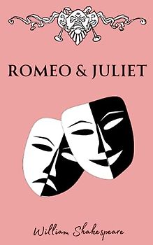 Romeo and Juliet: The Original Epic Dramatic Tragedy (Annotated)