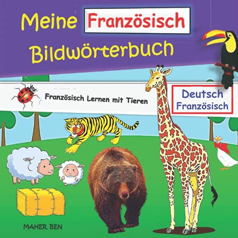 Mein Französisch Bildwörterbuch: Französisch Lernen mit Tieren | Kinderbuch Deutsch-Französisch (Französisch für kinder, Band 1)