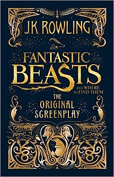 Fantastic Beasts and Where to Find Them: The Original Screenplay - Joanne K. Rowling