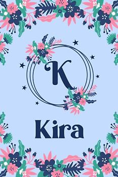 Kira Name Journal: Pretty Floral Kira Journal for Girls, 6” x 9” 120 Pages, Blue, Pink and Teal Cute K Monogram Flower Lover Pattern, Beautiful Kira ... Kira Lined Journal, Diary or Notebook