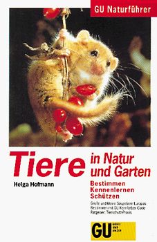 GU Naturführer Tiere in Natur und Garten. Bestimmen, Kennenlernen, Schützen. Grosse und kleine Säugetiere Europas. Bestimmen mit GU Kennfarben-Code. Ratgeber: Tierschutz-Praxis