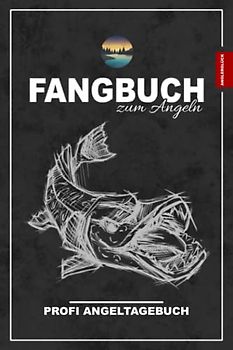 Fangbuch Angeln und Profi Angeltagebuch: Fangbuch für Angler zum Ausfüllen und Eintragen / Angelbuch Friedfische und Raubfische Angeln / Lustige Angelsachen und Anglerglück Geschenke