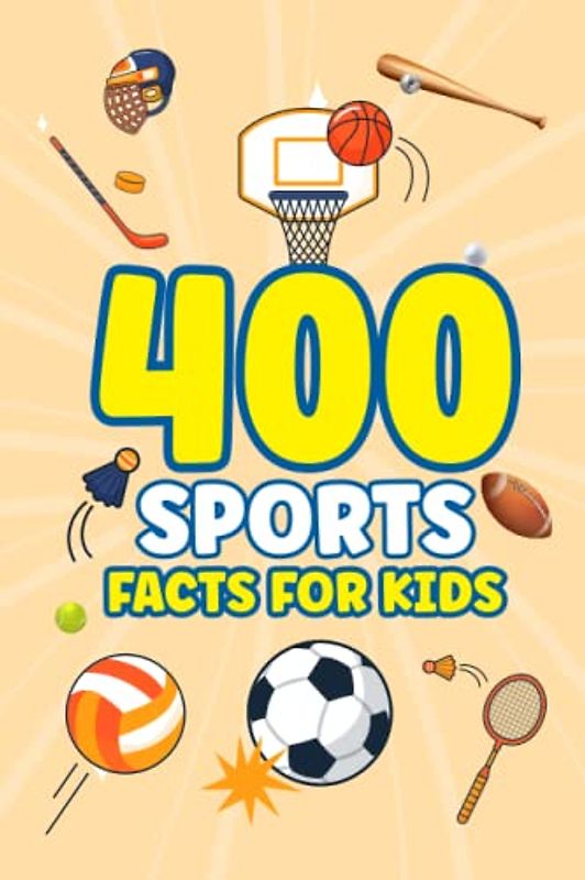 400 Sports Facts For Kids: Fun Sports Book for Kids to Learn about Football, Tennis, Cricket, Basketball, Table Tennis, Badminton and So More