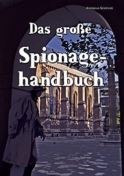 Das große Spionagehandbuch - Schulze, Andreas
