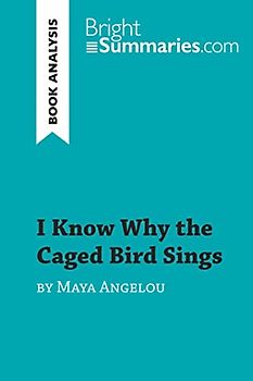 I Know Why the Caged Bird Sings by Maya Angelou (Book Analysis): Detailed Summary, Analysis and Reading Guide (BrightSummaries.com)