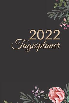 2022 Tagesplaner: Tagesplaner für 2022 | Blume Auflage| 1st Januar bis 31st Dezember 2022| 1 Tag - 1 Seite| Eine Seite für jeden Tag mit einer monatlichen Übersichtsseite | A5 Größe