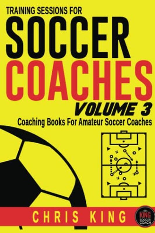 TRAINING SESSIONS FOR SOCCER COACHES - Volume 3: Coaching books for amateur soccer coaches and volunteers. Learn how to run a soccer training session: ... up; what drills to use; to the warm down.