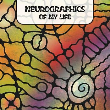 NEUROGRAPHICS OF MY LIFE: Ein hilfreiches Vorlagenbuch für die künstlerische Informationsverarbeitung. Lenke Deinen Lebensweg in die gewünschte Richtung. (Arbeitsbücher – Neurographic, Band 1)
