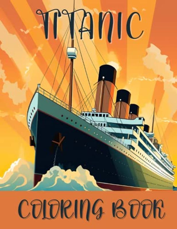 Titanic coloring and drawing book for kids, teens and adults: Have fun coloring the most famous scenes from Titanic and drawing some parts of the ... fascinating world of Titanic coloring world!