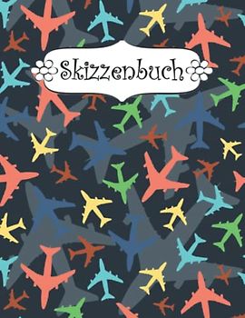 Skizzenbuch: A4 blanko seiten 100 Flugzeug softcover für mädchen | Kreativheft zum Zeichnen, Malen und Skizzieren .