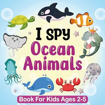 I Spy Ocean Animals Book for Kids Ages 2-5, A Fun Guessing Game Picture Book for Kids, Toddlers and Kindergartners: Picture Puzzle Book for Kids(ocean books for kids)