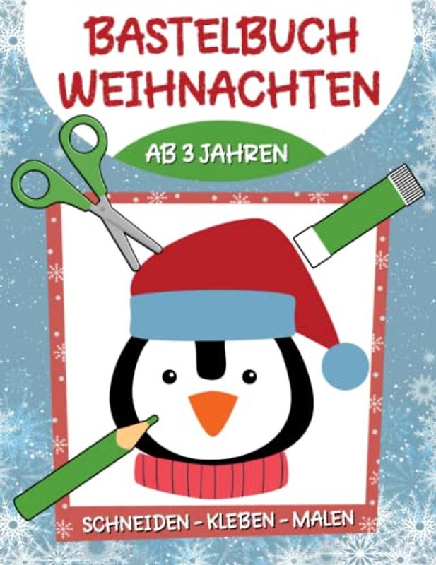 Bastelbuch Weihnachten: Weihnachten Basteln, Schneiden, Kleben, Malen - Winter und Weihnachten Verbastelbuch für Kinder ab 3 Jahren, Jungen und Mädchen