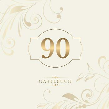 90 Gästebuch: Zur Feier des 90. Geburtstags | Als liebevolle Geschenkidee von Freunden und Verwandten | Dem Geburtstagskind die liebsten Glückwünsche | Für 60 Einträge | Gold auf Elfenbein