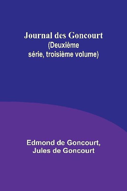Journal des Goncourt (Deuxième série, troisième volume)