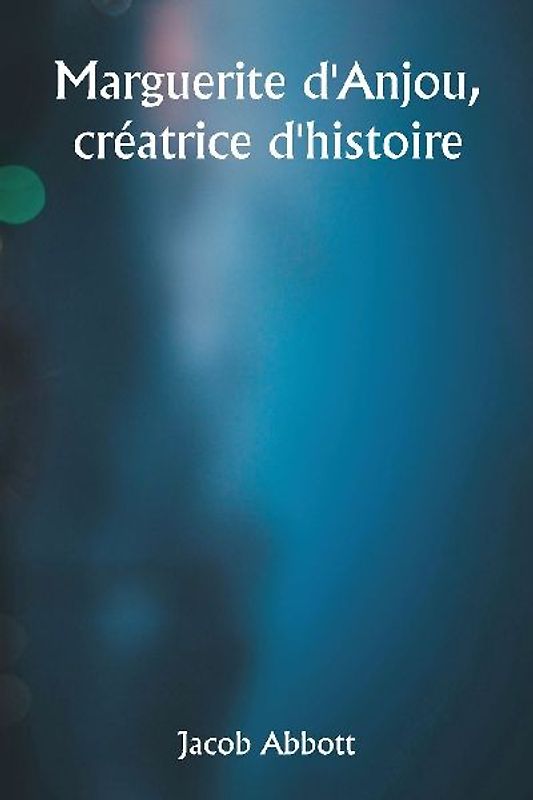 Marguerite d'Anjou,  créatrice d'histoire