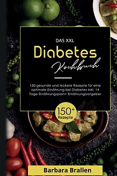 Das XXL Diabetes Kochbuch! Inklusive Nährwerten, Ernährungsplan und Ernährungsratgeber! 1. Auflage