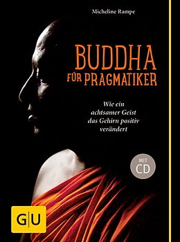 Buddha für Pragmatiker (mit CD). Wie ein achtsamer Geist Ihr Gehirn positiv verändert