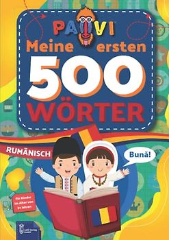 Rumänisch: PAVI - 500 erste Wörter: Română: Geschenkbuch für Kinder, Anfänger, Fortgeschrittene - Wörterbuch Fremdschprachen: Rumänisch – Română