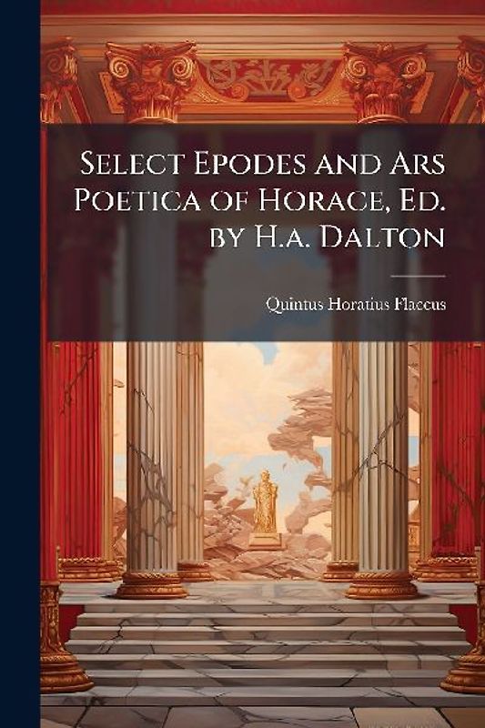 Select Epodes and Ars Poetica of Horace, Ed. by H.a. Dalton