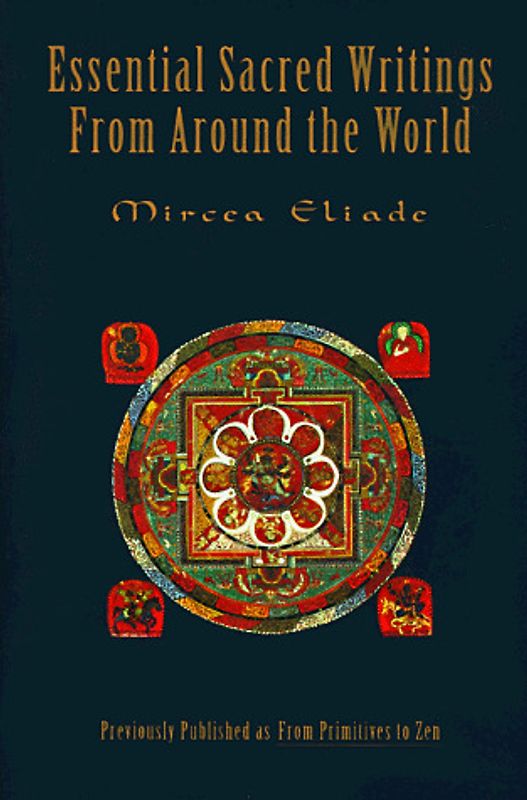 Essential Sacred Writings from Around the World: A Thematic Sourcebook on the History of Religions - Eliade, Mircea