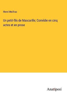 Un petit-fils de Mascarille; Comédie en cinq actes et en prose
